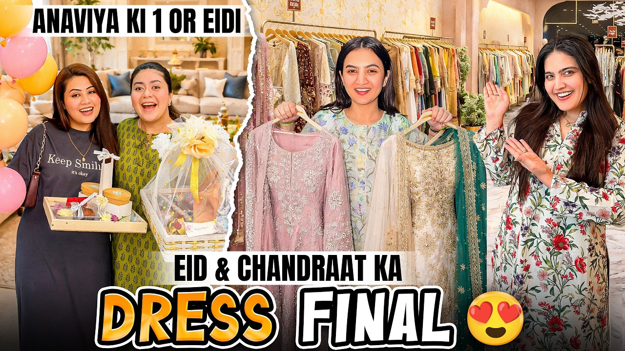 EID & CHANDRAAT KA DRESS FINAL HOGYA 👗😍 | Anaviya K Lea Aik Aur Eidi Agai ♥️ | Hira K Sath Shopping🤩