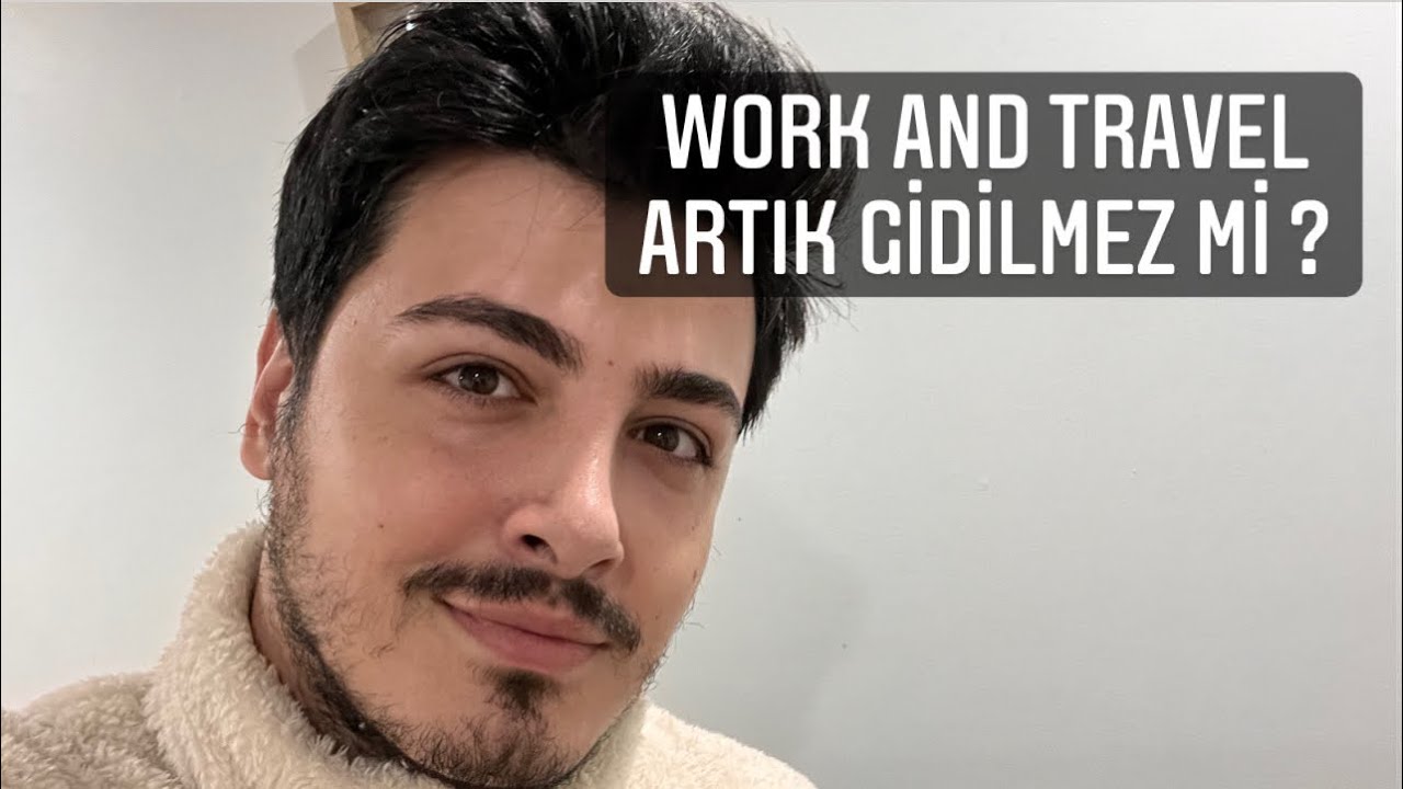 Work and Travel Artık Gidilir Mi ?