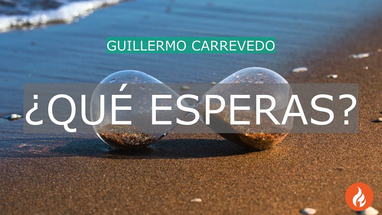 ¿Qué esperas?  |  Ptor Guillermo Carrevedo
