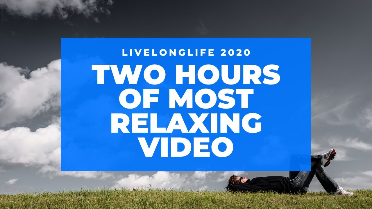 two hours of most relaxing video