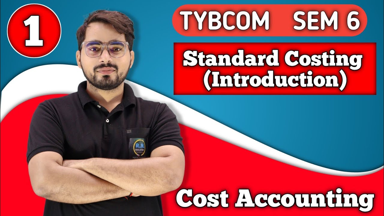 Standard Costing ( Introduction) | TYBCOM Sem 6 | Cost Accounting|