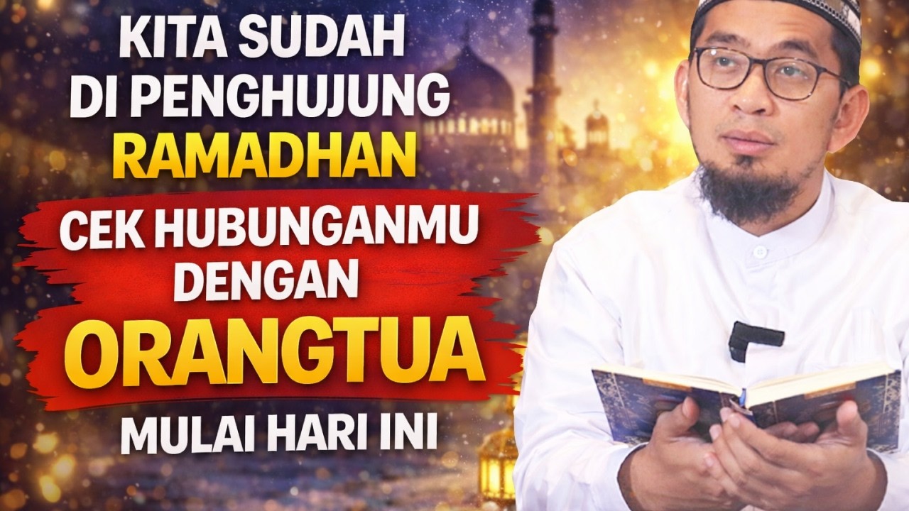 SEBENTAR LAGI LEBARAN !! CEK HUBUNGANMU DENGAN ORANGTUA MULAI HARI INI - USTADZ ADI HIDAYAT