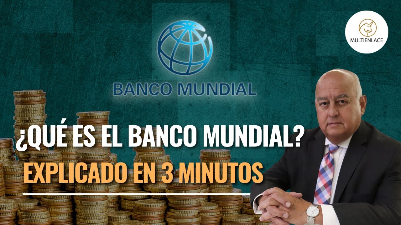 ¿Qué es el Banco Mundial? Explicado en 3 minutos