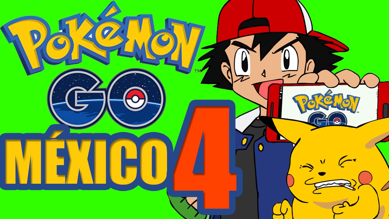 POKEMON GO M&Eacute;XICO - CAP&Iacute;TULO 4