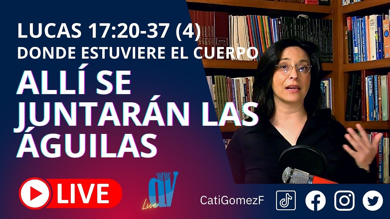 Lucas 17:20-37 (4) (EN VIVO)  [Donde estuviere el cuerpo, allí se juntarán las ÁGUILAS ]  22/10/21 ☚