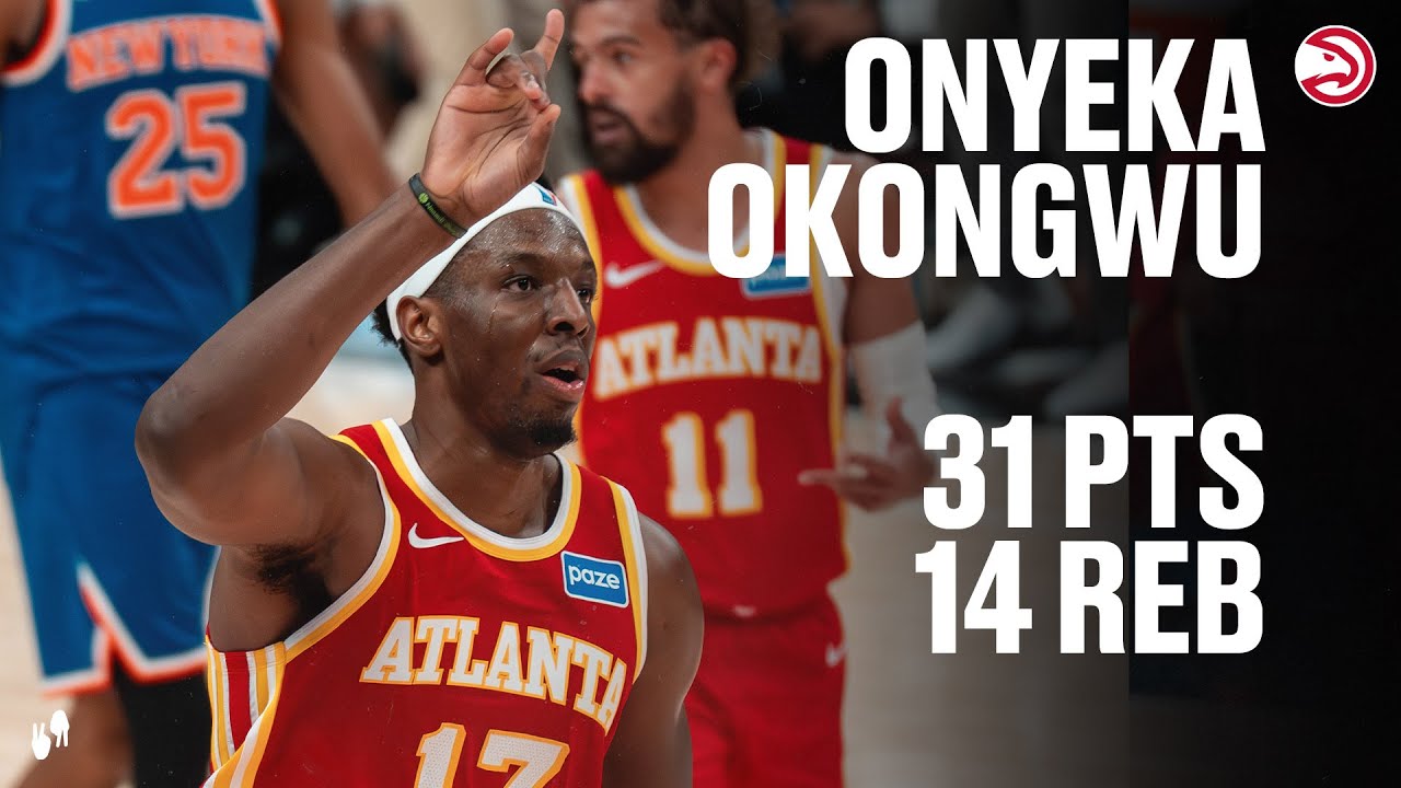 Onyeka Okongwu puts up big 31-point, 14-rebound double-double for Hawks vs. Knicks