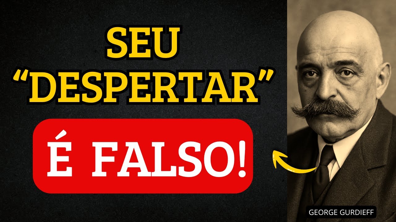 O Maior Sinal de Que Seu &ldquo;Despertar&rdquo; Ainda &Eacute; FALSO | Gurdjieff (Teu Ego Odiar&aacute; Esse V&iacute;deo)
