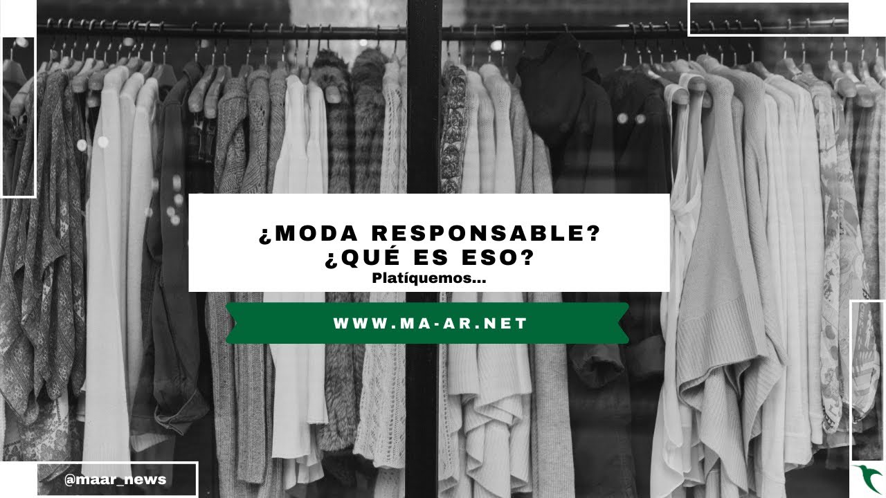 &iquest;Moda responsable? &iquest;Qu&eacute; es eso? Platiquemos...