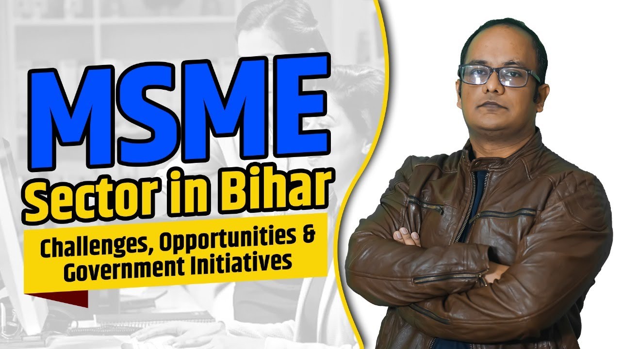 MSME Sector in Bihar: Challenges, Opportunities & Government Initiatives. UPSC/ BPSC |ABHISHEK ABHAY