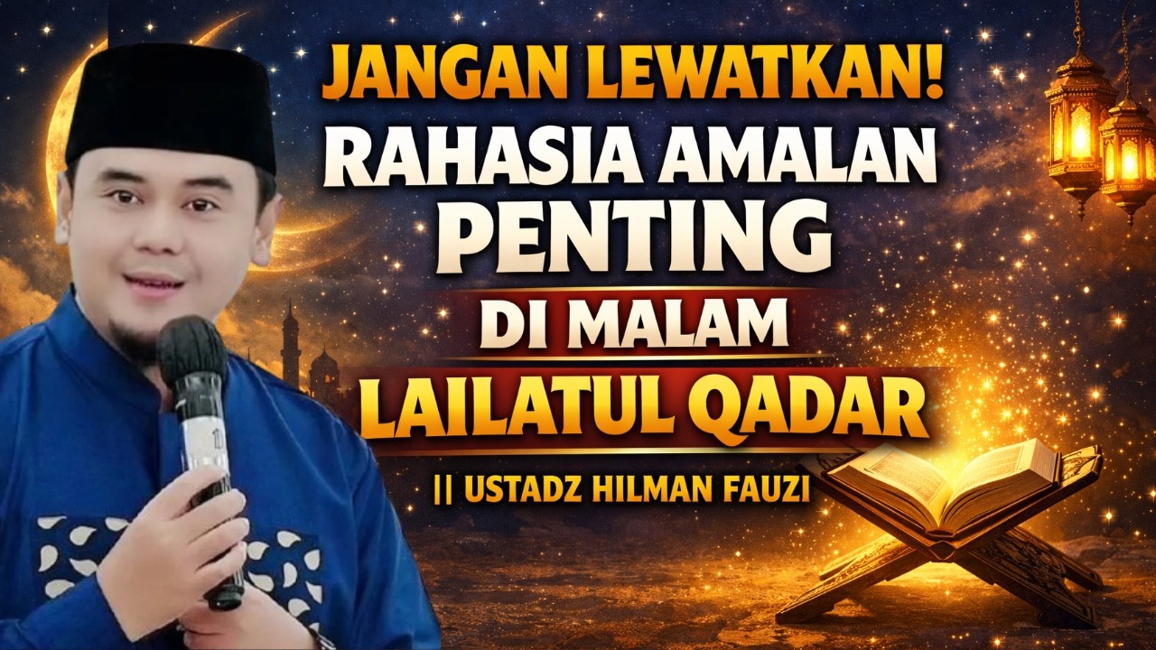 AMALAN PENTING DI MALAM LAILATUL QADAR YANG JARANG DIKETAHUI | USTADZ HILMAN FAUZI