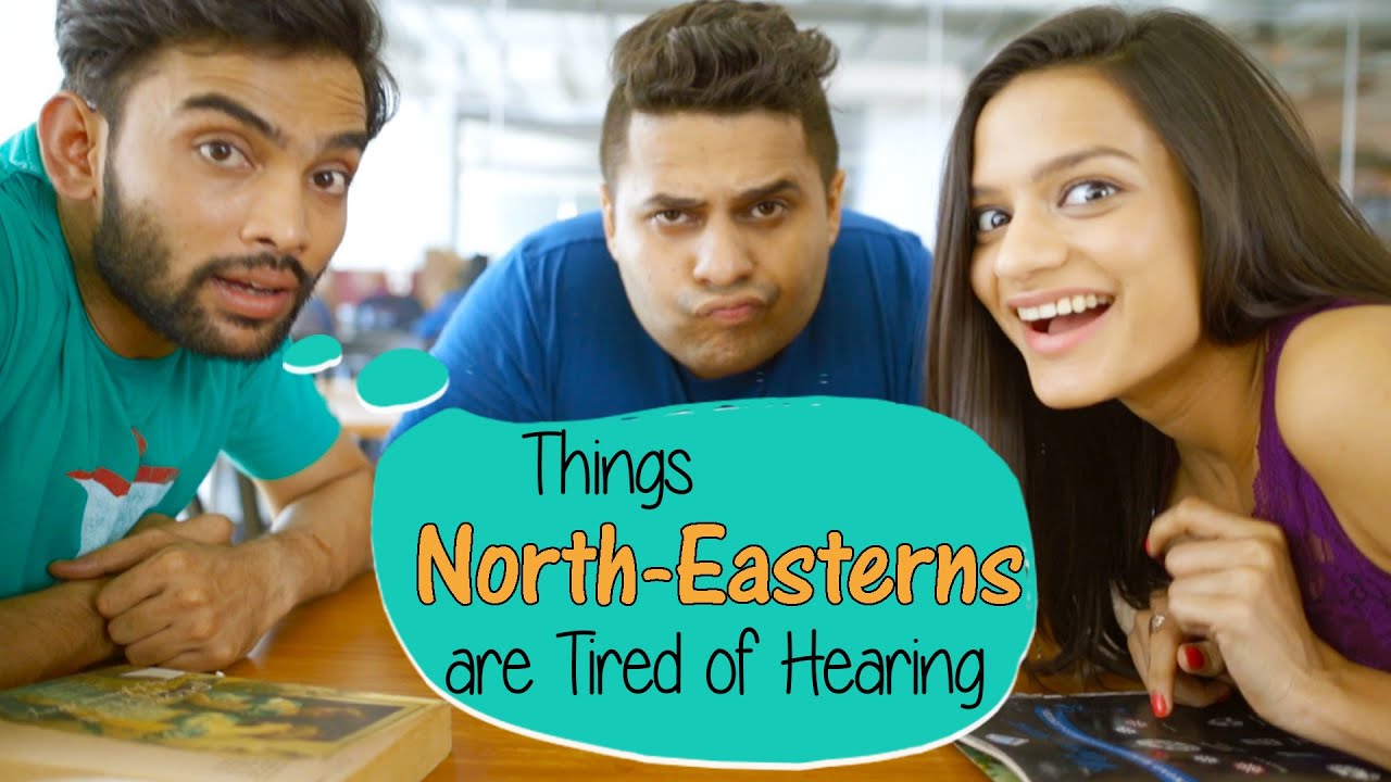 Things North-Easterns Are Tired Of Hearing #BeingIndian
