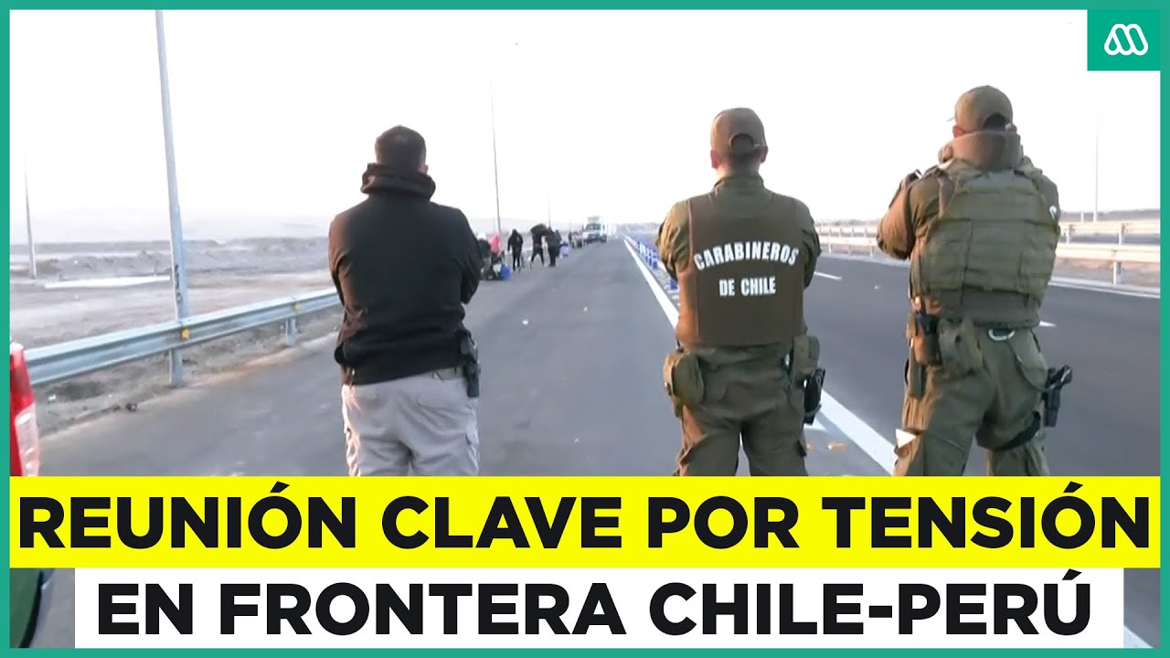 Reuni&oacute;n clave entre Chile y Per&uacute; sobre control fronterizo y migraci&oacute;n irregular