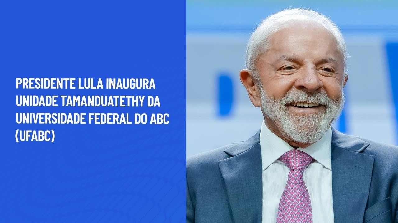 Presidente Lula inaugura unidade Tamanduatehy da Universidade Federal do ABC (UFABC)