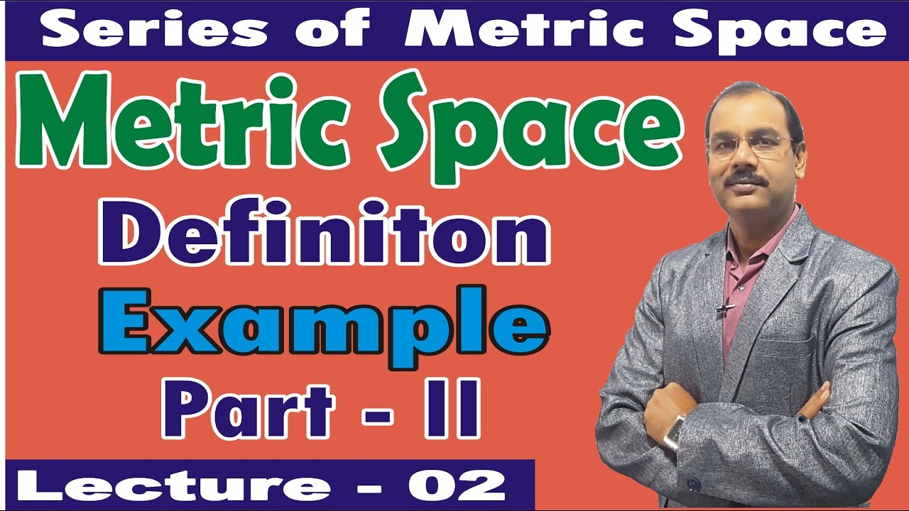 Metric Space Definition Examples and Basic Concepts, Part-II