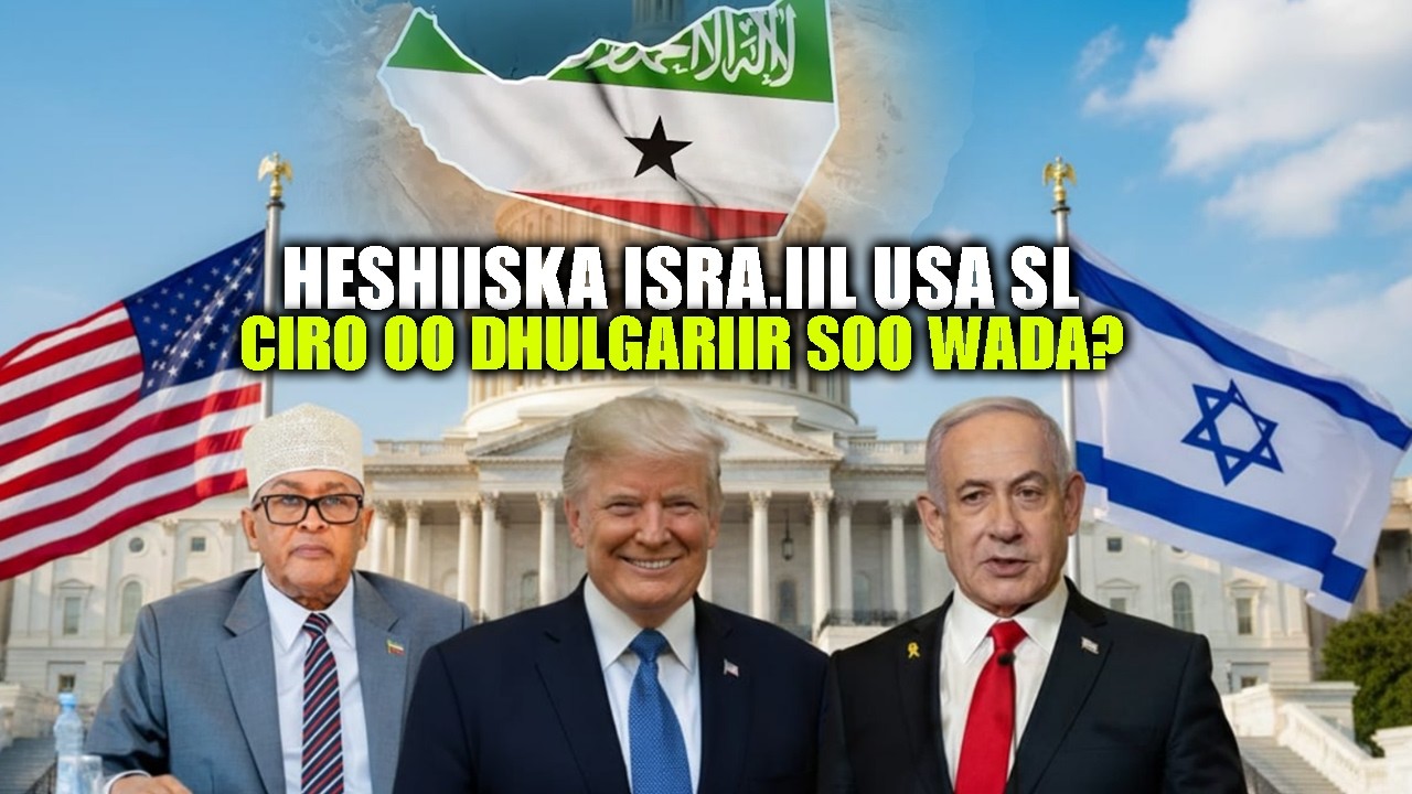 Xog Heshiiska Cirro la galayo Israa’il & Maraykanka oo Ka Nixiyey Cadowga Somalilnd Dhulgariir wayn?