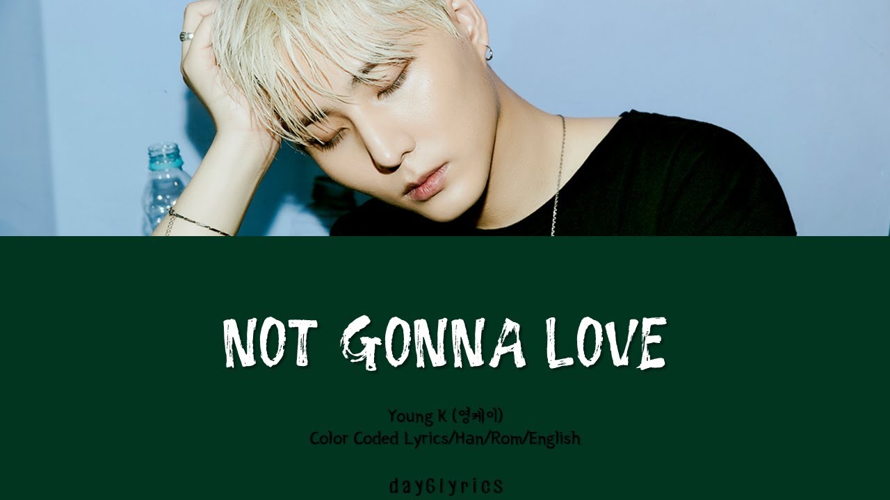 Young K &ndash; not gonna love (사랑은 얼어 죽을) (Color Coded Lyrics Han | Rom | Eng)