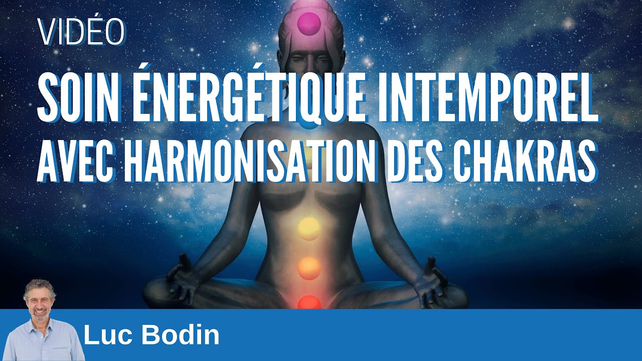Soin énergétique intemporel avec harmonisation des chakras - Luc Bodin