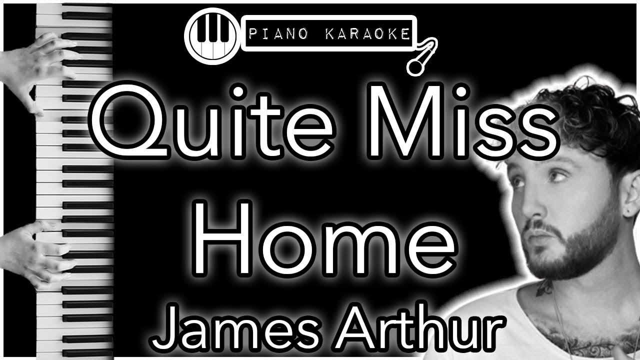 Quite Miss Home - James Arthur - Piano Karaoke Instrumental