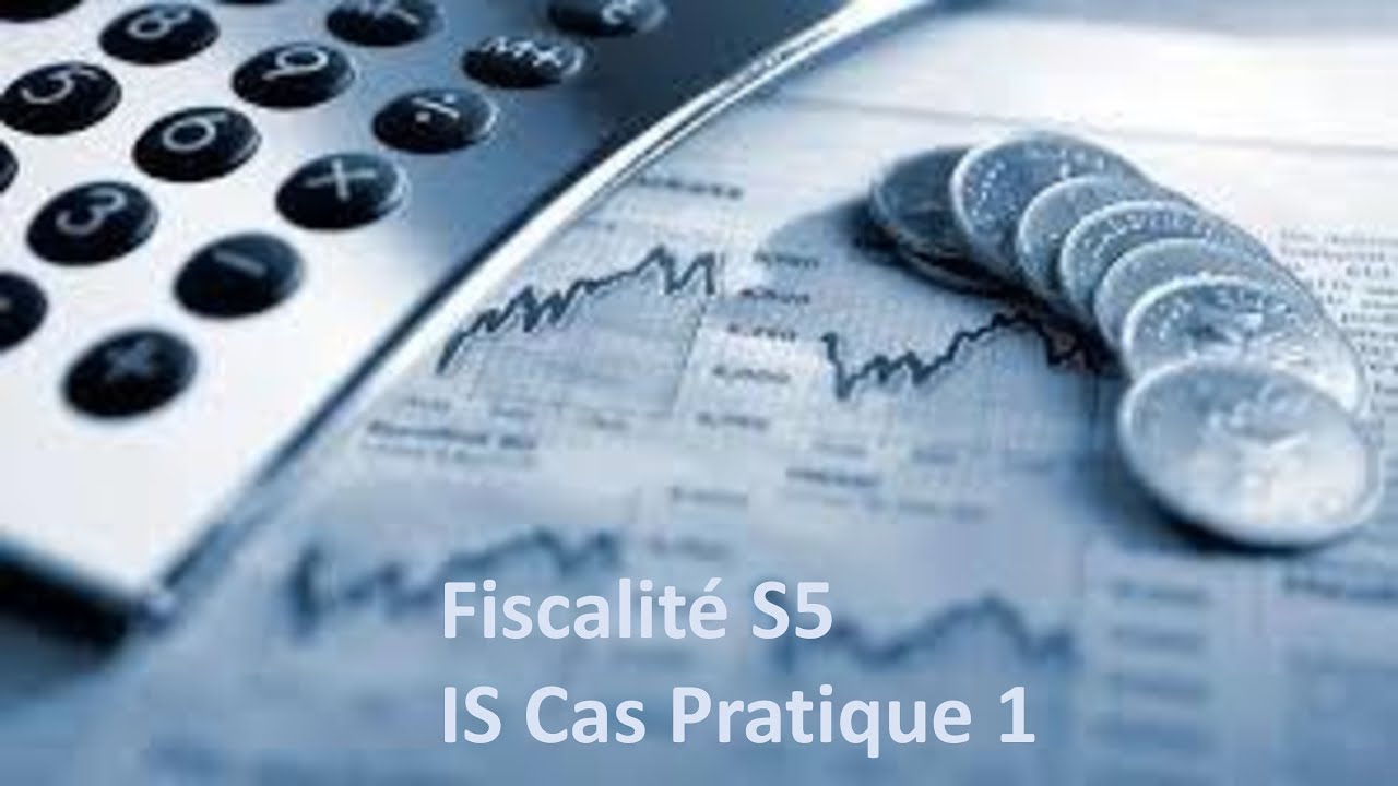 Fiscalit&eacute; S5 IS Cas Pratique 1