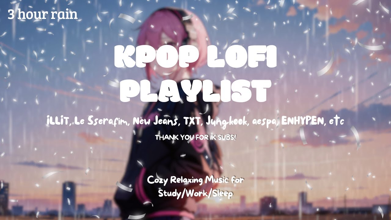 [Kpop Lofi Playlist] [🎉1K SUBS SPECIAL ✨]🎧3 Hour Kpop Lofi Mix ☔️ Music for Relax🍃/Study📚/Sleep💤
