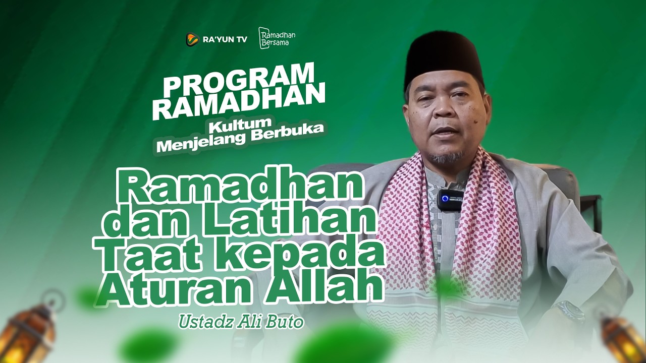 Ramadhan dan Latihan Taat kepada Aturan Allah - Ustadz Ali Buto