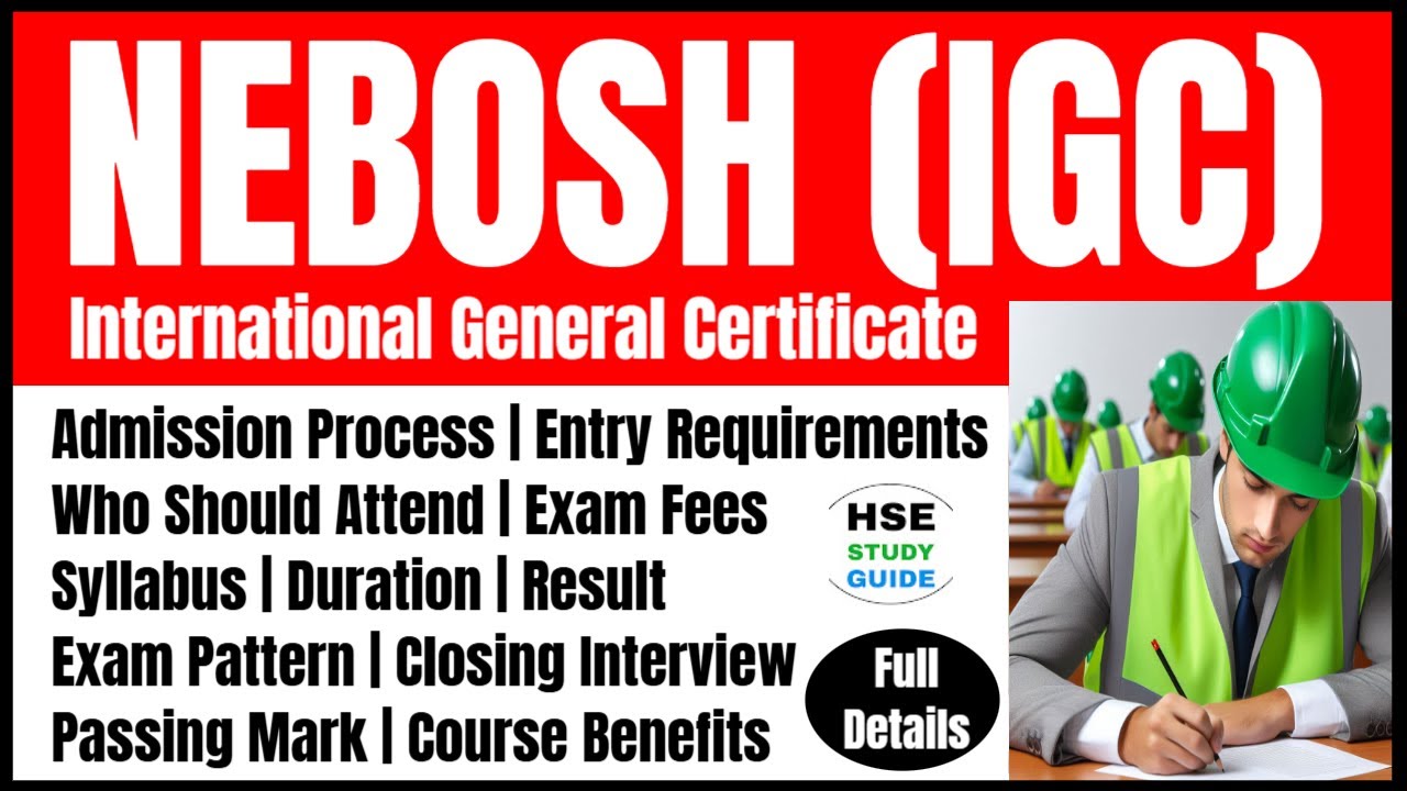 NEBOSH IGC Full Details | Admission Process, Entry Requirements, Syllabus, Exam, Duration, Fees