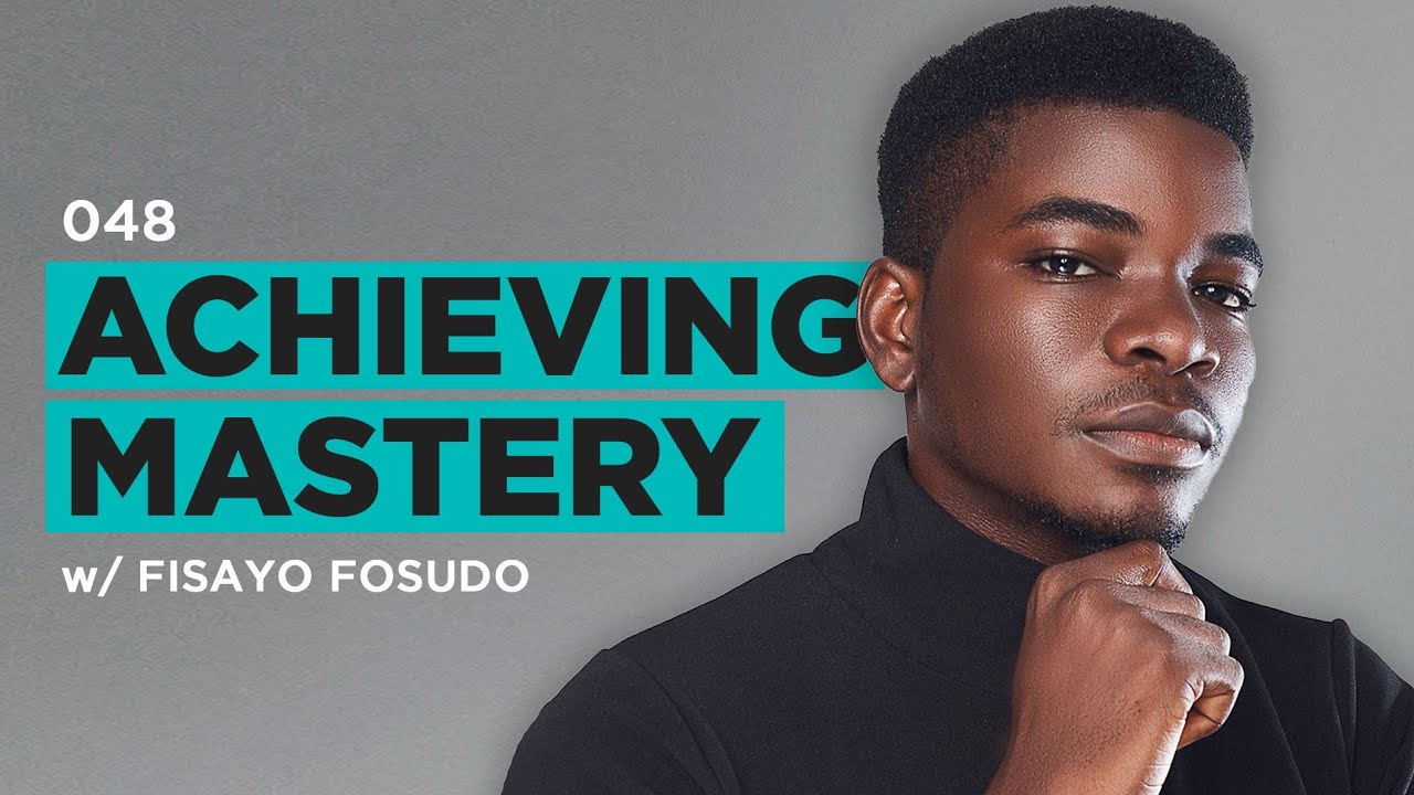 Achieving Mastery w/ Fisayo Fosudo - The Simple Creative 048