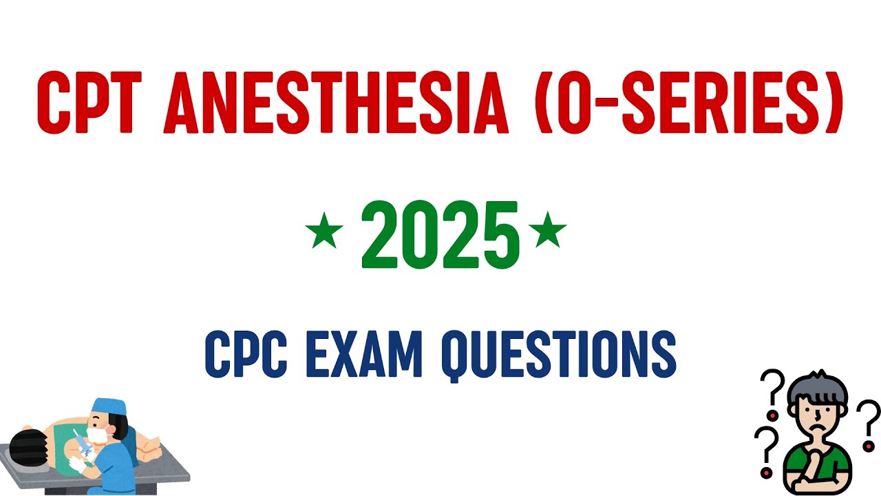 CPT ANESTHESIA| 0-SERIES| 2025| CPC EXAMINATION QUESTIONS| MEDICAL CODING AND BILLING