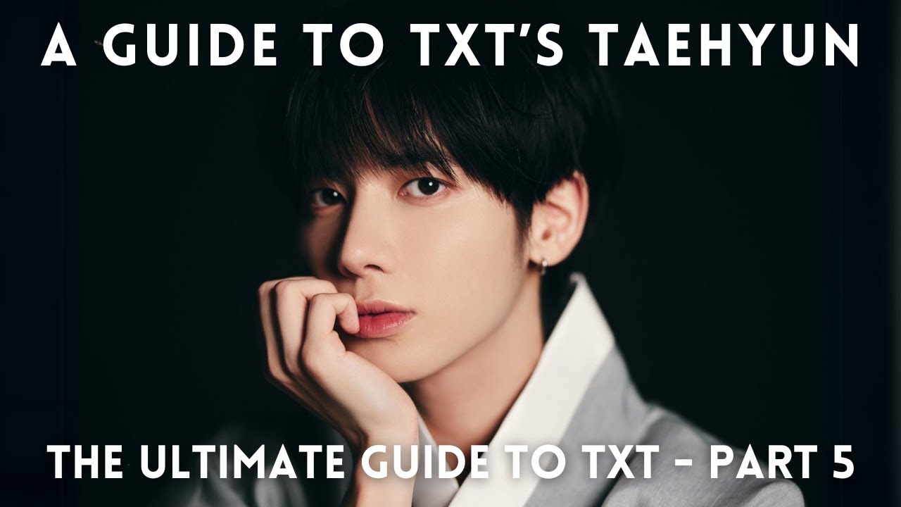 A Guide to TXT Taehyun (The Ultimate Guide to TXT 2025: Part 5) [2026 UPDATE COMING]