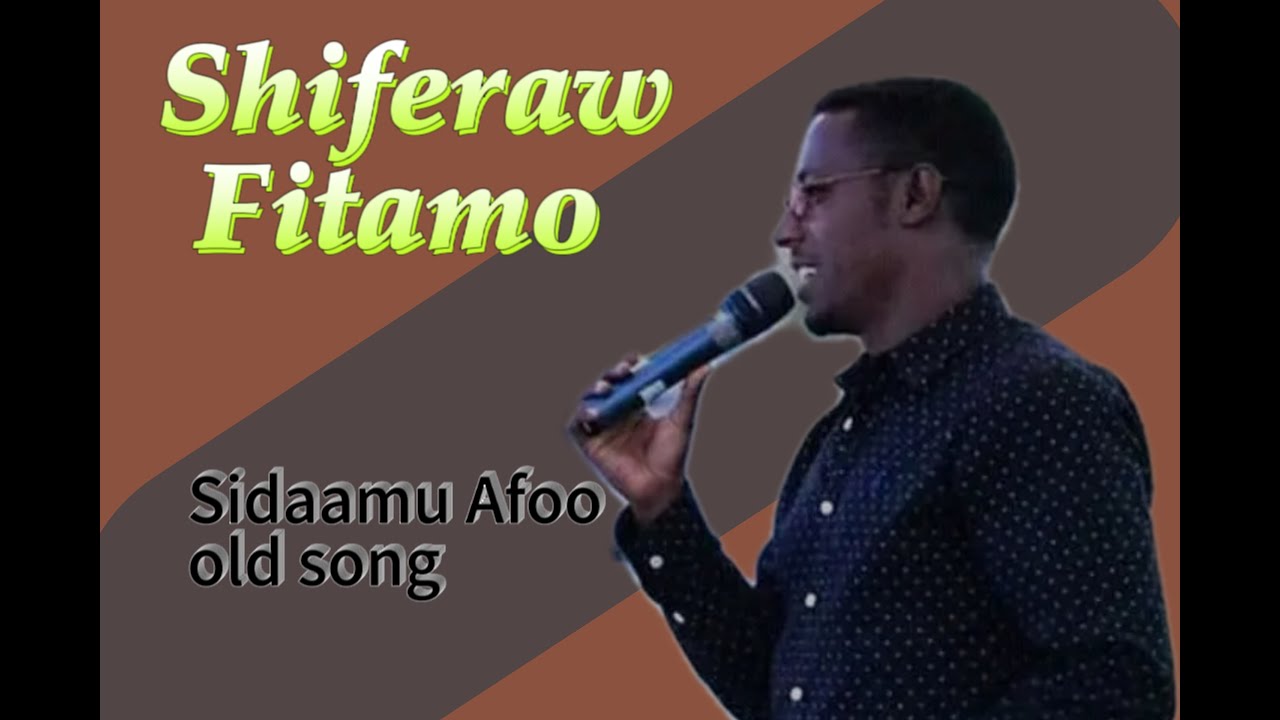 Shiferaw Fitamo/ሺፈራ ፊታሞ/Sidaamu Afoo old song Lyrics