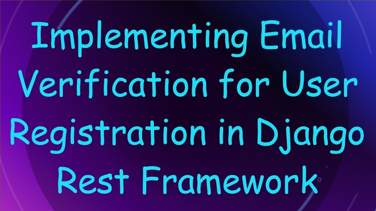 Implementing Email Verification for User Registration in Django Rest Framework