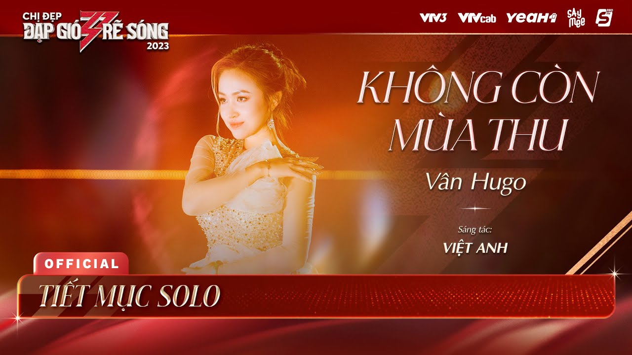 KH&Ocirc;NG C&Ograve;N M&Ugrave;A THU - V&acirc;n Hugo | Chị Đẹp Đạp Gi&oacute; Rẽ S&oacute;ng 2023 - Tiết Mục Solo Chị Đẹp V&acirc;n Hugo