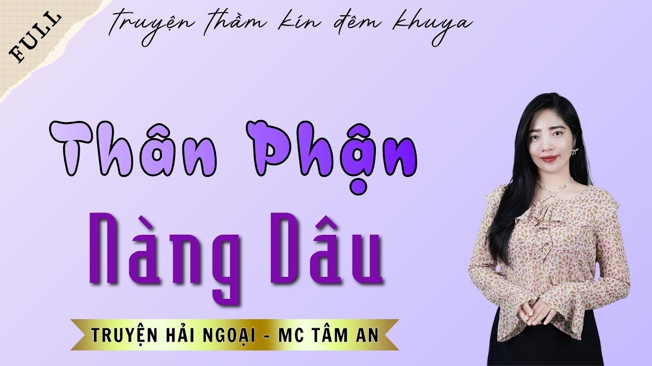 TRUYỆN ĐỜI THẬT: THÂN PHẬN NÀNG DÂU | TRUYỆN HẢI NGOẠI - MC TÂM AN DIỄN ĐỌC
