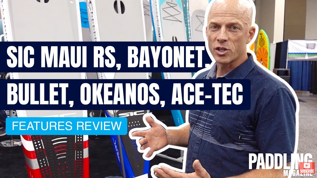 SIC Maui RS, Bayonet, Bullet, Okeanos, Ace-Tec | 2020 SUP Product Range | Features Review