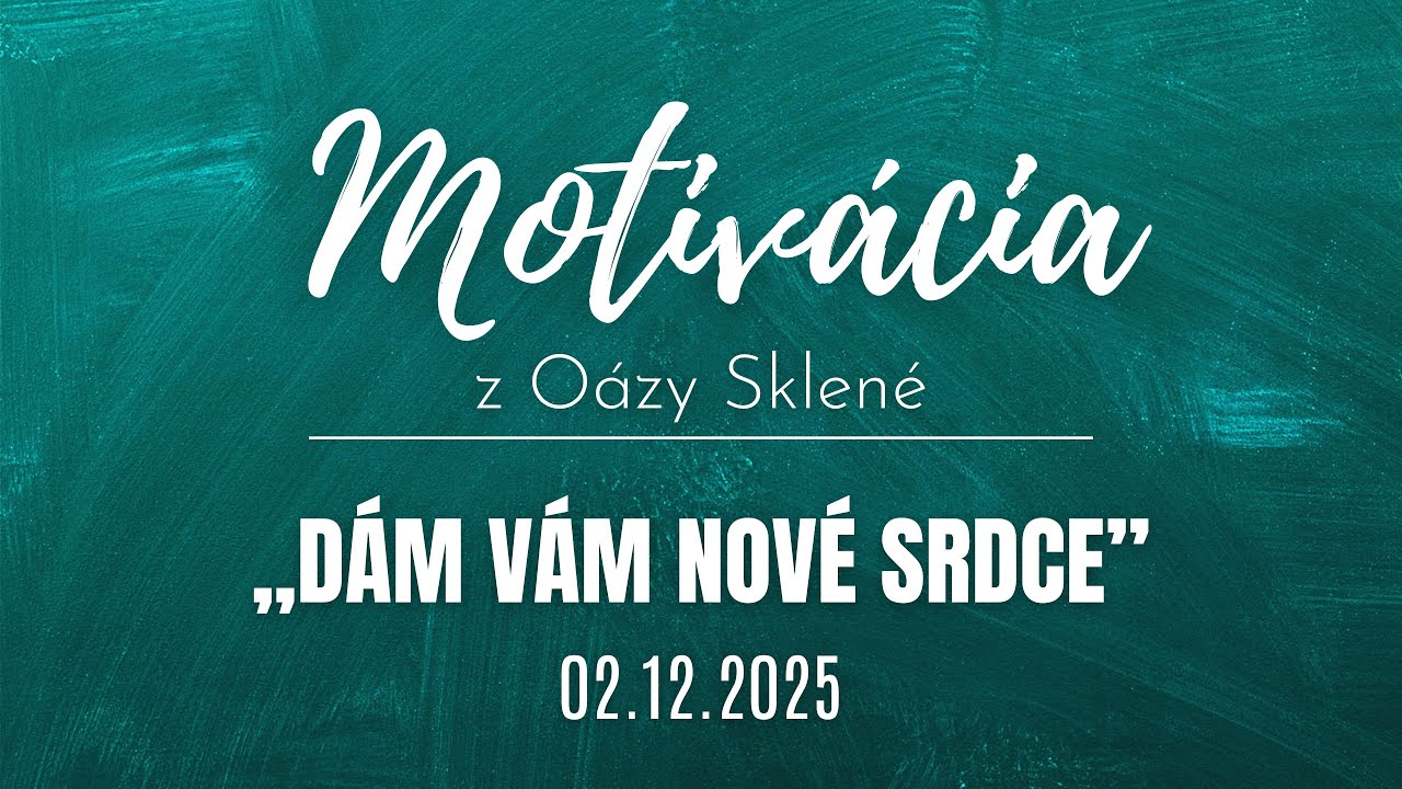 MOTIVÁCIA z Oázy Sklené /// DÁM VÁM NOVÉ SRDCE /// Vladimír Beregi 02.12.2025