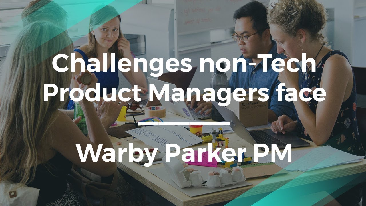 What Challenges Non-Tech Product Managers Face by Warby Parker PM