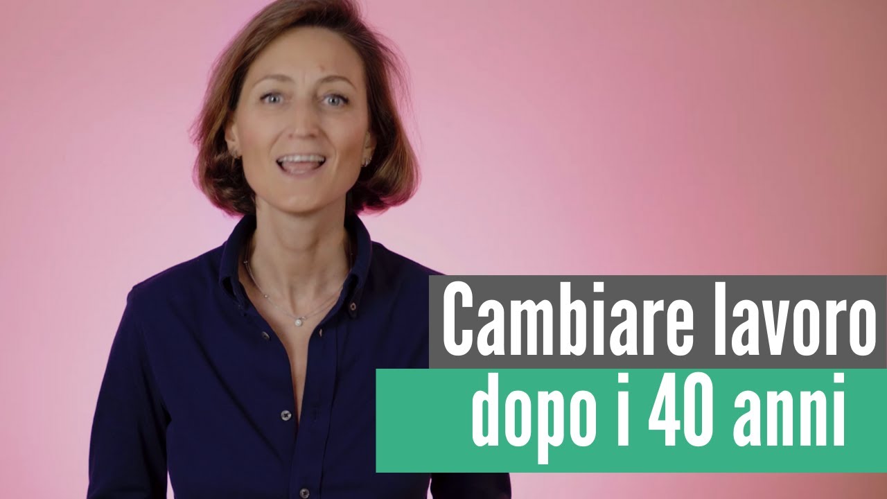 Come Cambiare Lavoro dopo i 40 Anni - Cambiare strada professionale per essere felice