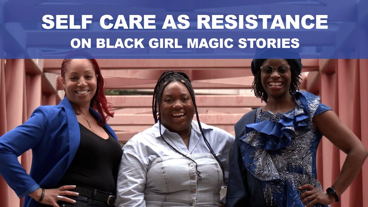 Black Girl Magic Stories Season 3 (Acts of Resistance): Self-Care as Resistance