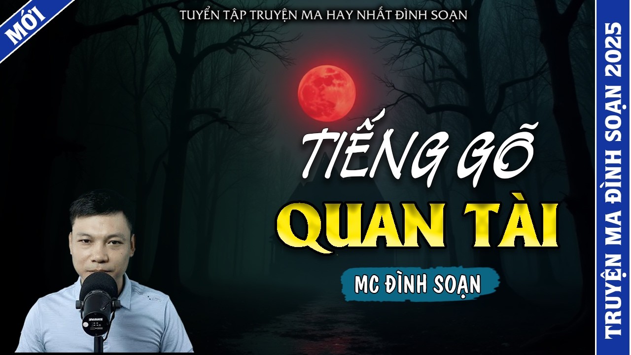 TRUYỆN MA ĐÌNH SOẠN | TIẾNG GÕ QUAN TÀI | TRUYỆN MA 2026 MC ĐÌNH SOẠN KỂ LẠI
