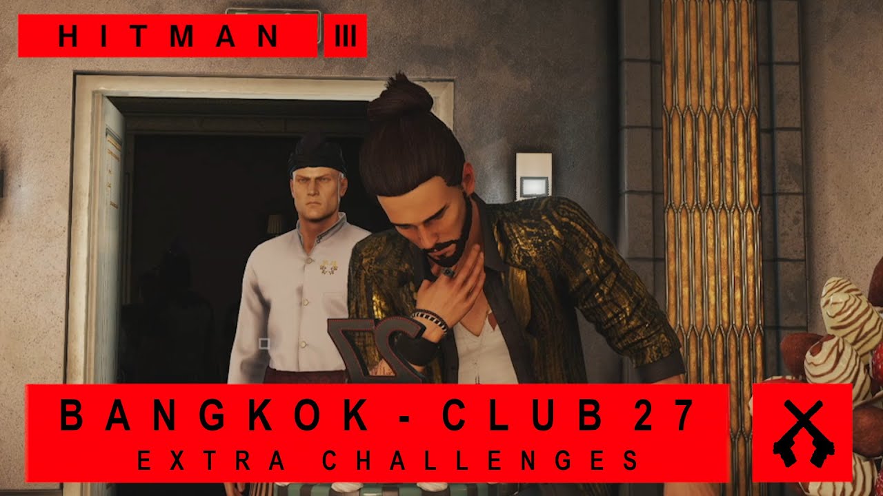 Hitman 3 - Bangkok - Club 27 - Extra Challenges