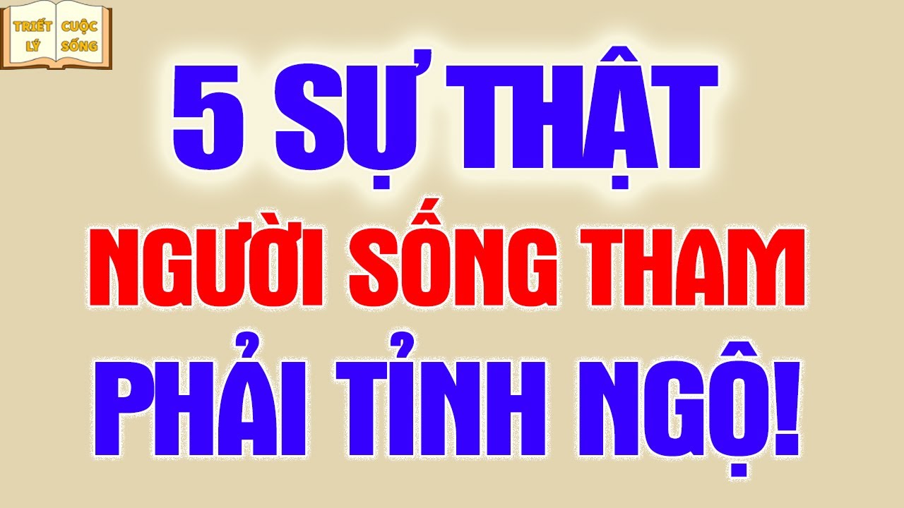 5 sự thật khiến người sống tham phải tỉnh ngộ | Triết L&yacute; Cuộc Sống