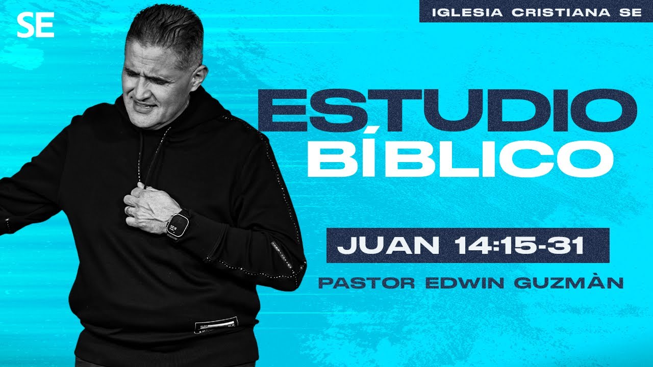 ✨Estudio Bíblico de Juan 14:15-31 | Edwin Guzmán | Iglesia Cristiana SE✨