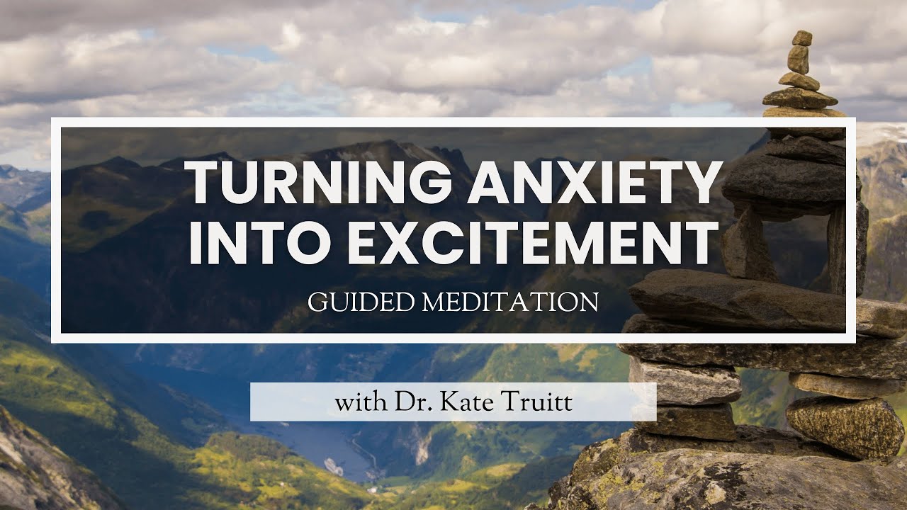 A Guided Meditation for Turning Anxiety into Excitement With Dr. Kate Truitt