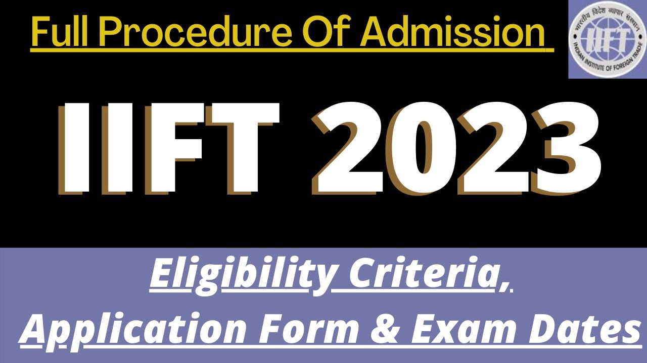 IIFT Admission 2023: Application Form, Dates, Eligibility, Pattern, Syllabus, Preparation tips