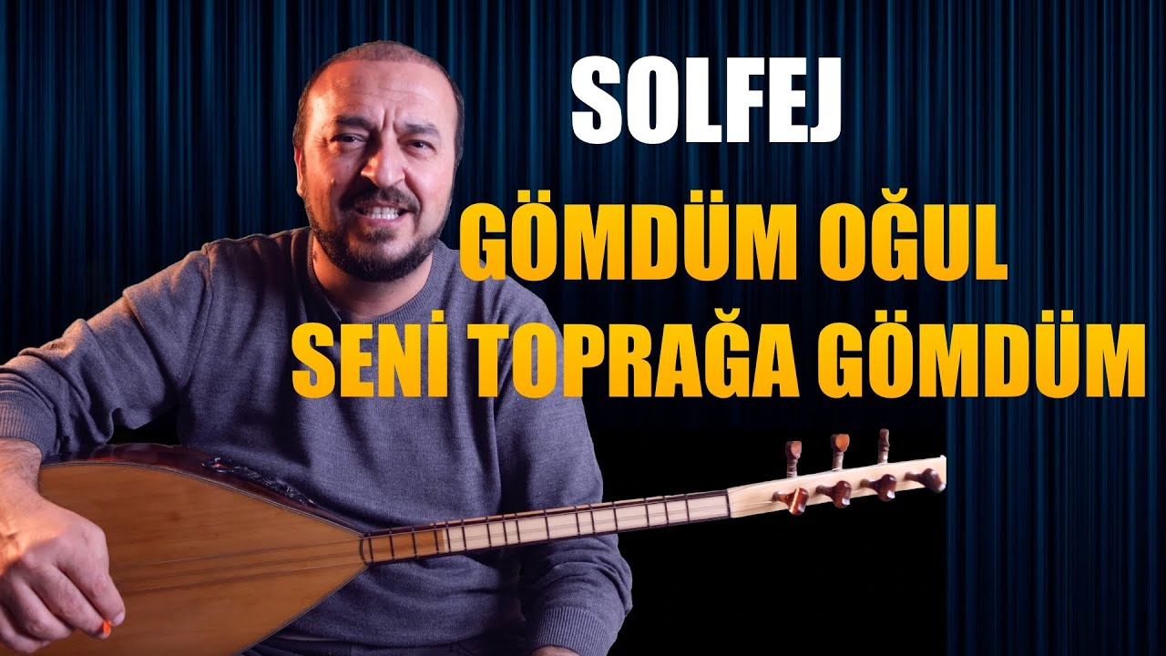 GÖMDÜM OĞUL SENİ TOPRAĞA GÖMDÜM SOLFEJ