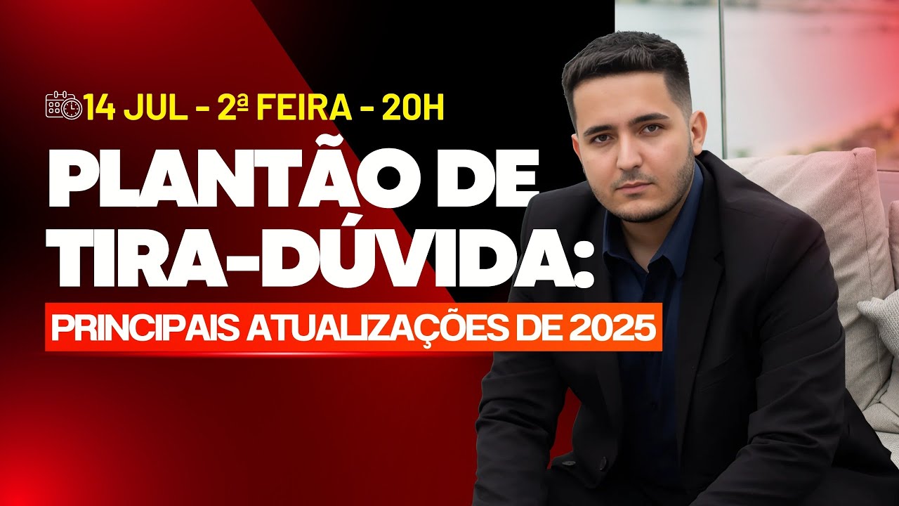 PLANTÃO DE TIRA DÚVIDA: Principais atualizações de 2025 | 14.07.2025 | 20h