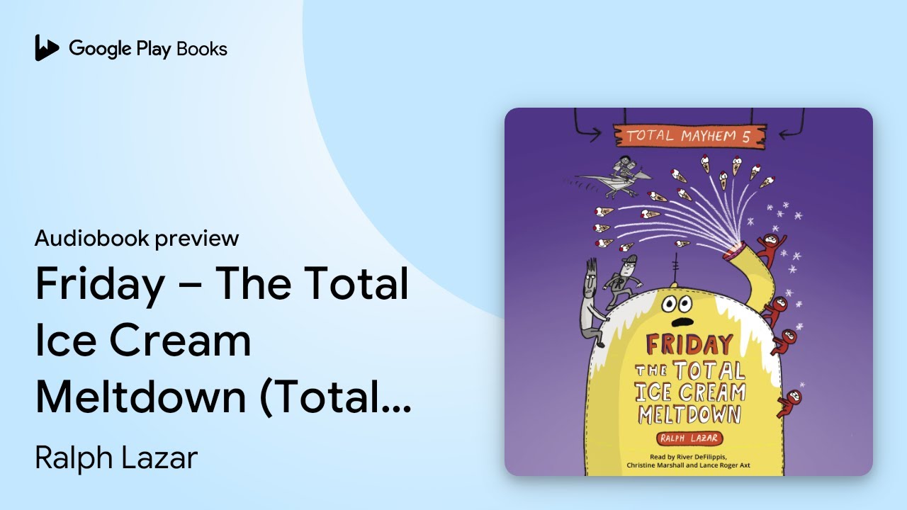 Friday &ndash; The Total Ice Cream Meltdown (Total&hellip; by Ralph Lazar &middot; Audiobook preview