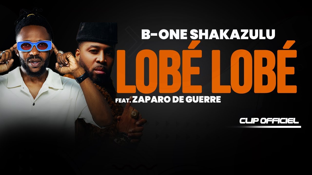 B-One Shakazulu Feat Zaparo De Guerre  - LOBÉ LOBÉ ( Clip Officiel )