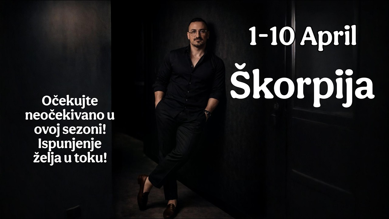 &Scaron;korpija 1 10 April Očekujte neočekivano u ovoj sezoni  Ispunjenje želja u toku!