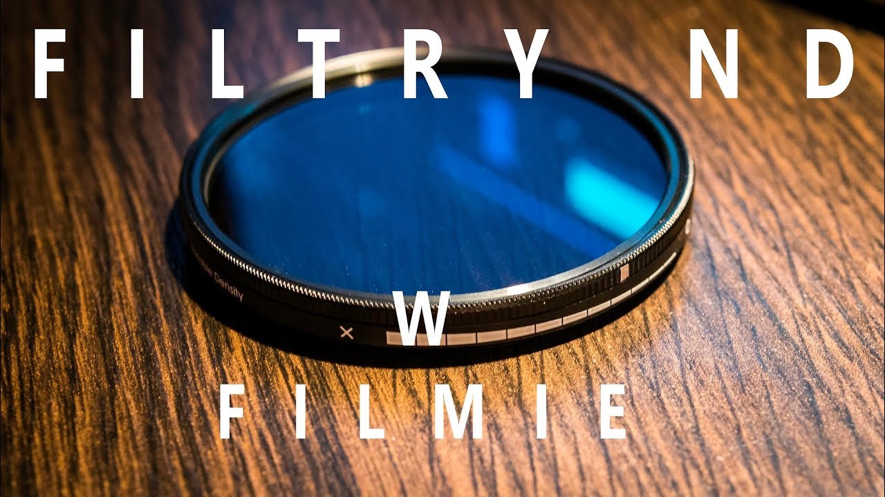Filtry ND - czy są potrzebne w filmowaniu?
